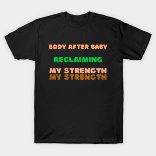 Body After Baby Reclaiming My Strength Fitness T-Shirt